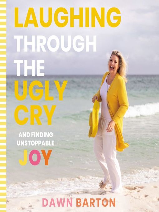 Title details for Laughing Through the Ugly Cry by Dawn Barton - Available